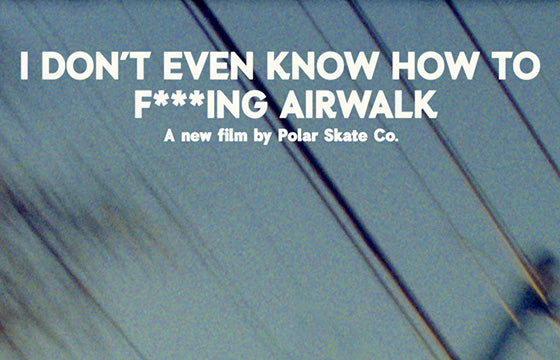 I Don't Even Know How To F***ing Airwalk Premiere