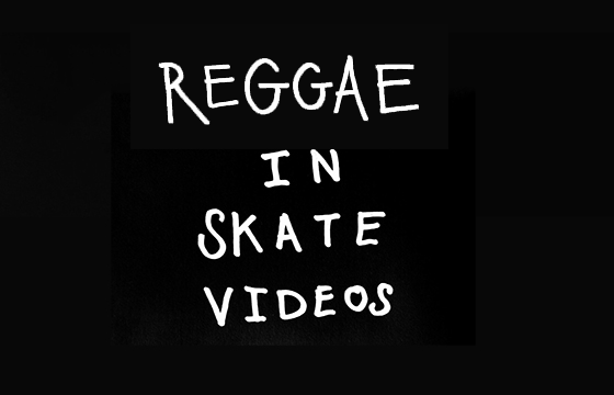 REGGAE IN SKATE VIDEOS